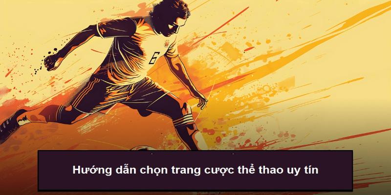 Hướng dẫn cược thủ cách chọn trang cược chất lượng